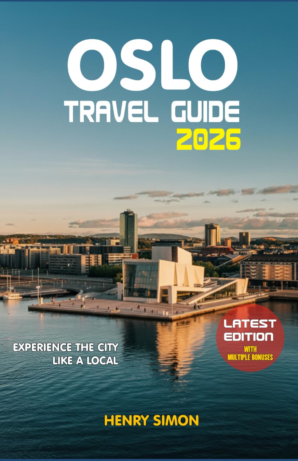 OSLO TRAVEL GUIDE 2026: “Discover Oslo’s Fjords, Culture & Modern Nordic Life: Essential Tips, Hidden Gems, Local Cuisine, and 2026 Traveler Insights”