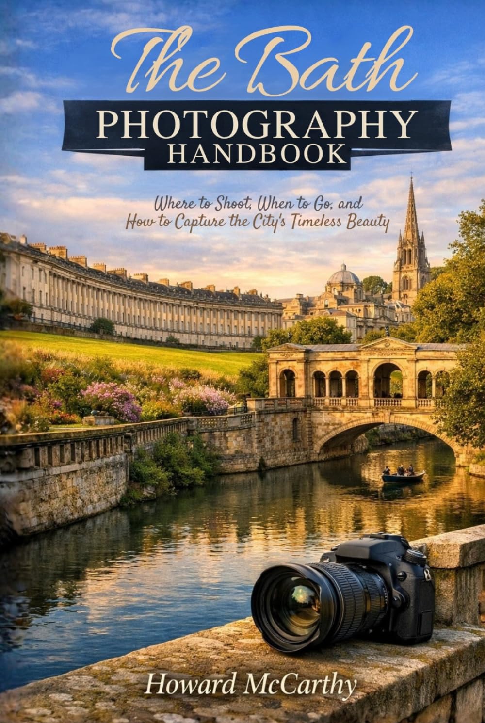 THE BATH PHOTOGRAPHY HANDBOOK: Where to Shoot, When to Go, and How to Capture the City's Timeless Beauty