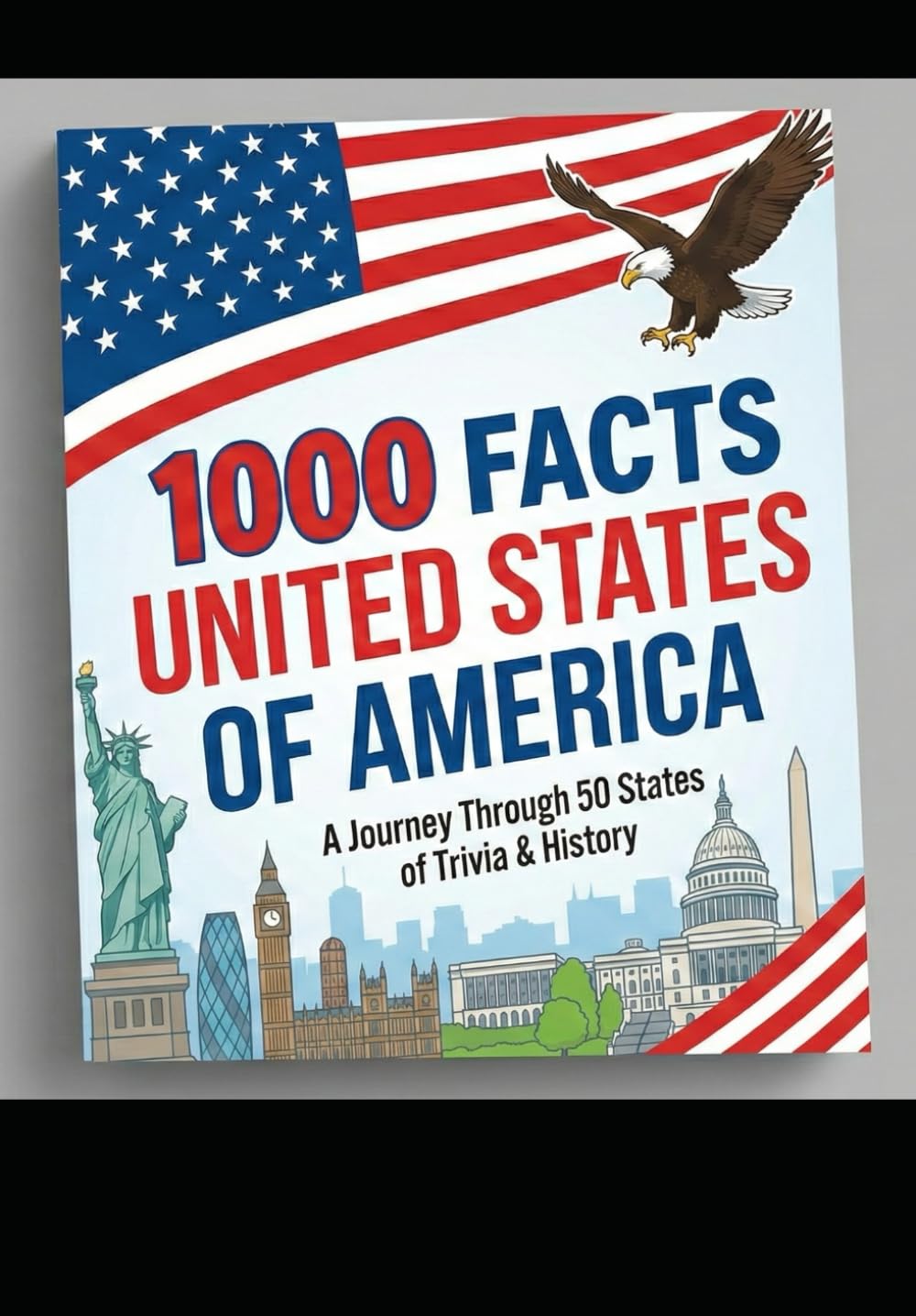 1000 FACTS - THE UNITED STATES OF AMERICA