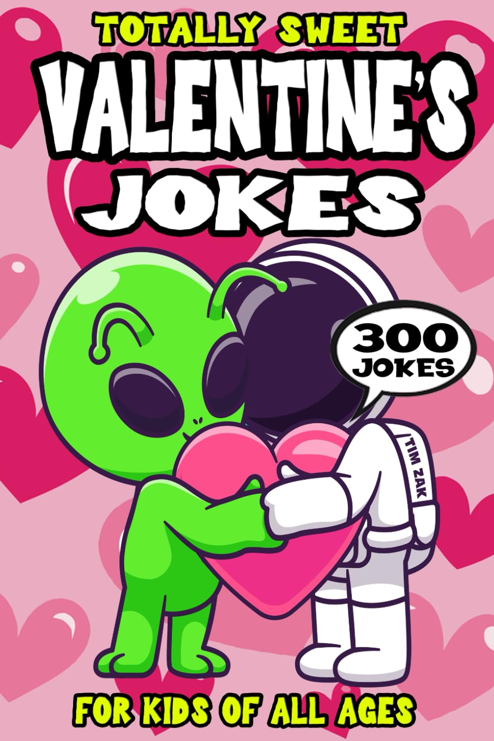 Valentine's Day Joke Book for Kids: 300 Totally Sweet Love Riddles (Biggest Joke Books for Kids)