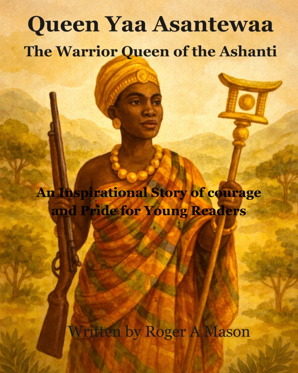 Queen Yaa Asantewaa: The Warrior Queen of the Ashanti (Legends of African Power)