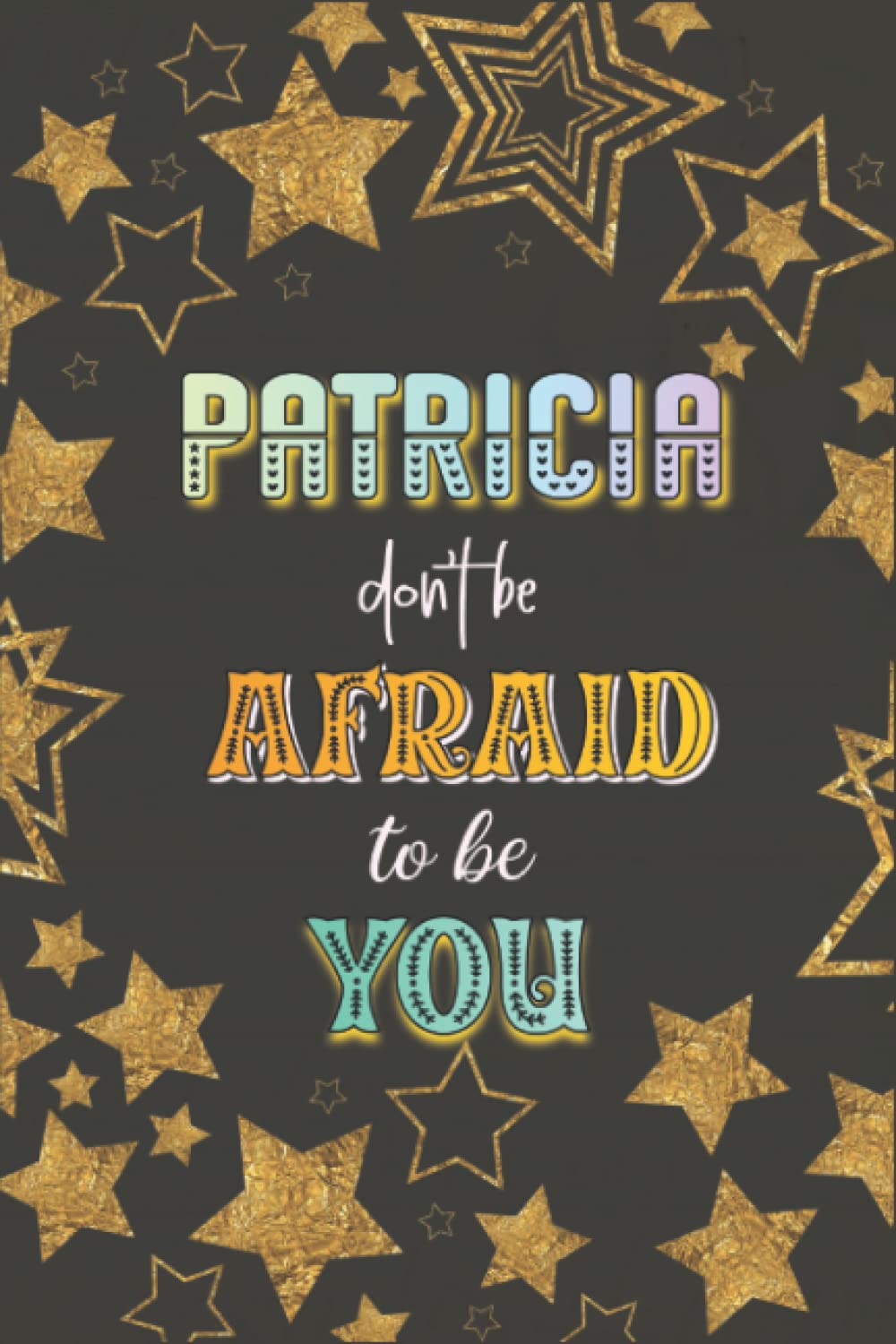 Don't Be Afraid To Be You Patricia Gift: Notebook Journal, Dot Graph Paper, 120 Sheets, 6x9 Inches