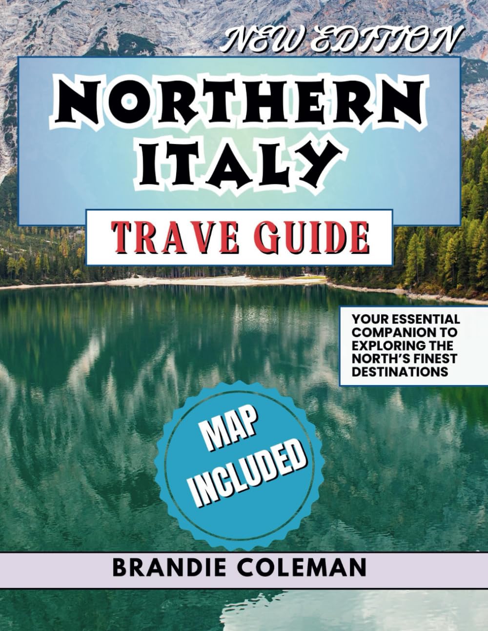 NORTHERN ITALY TRAVEL GUIDE: Your Essential Companion to Exploring the North’s Finest Destinations.