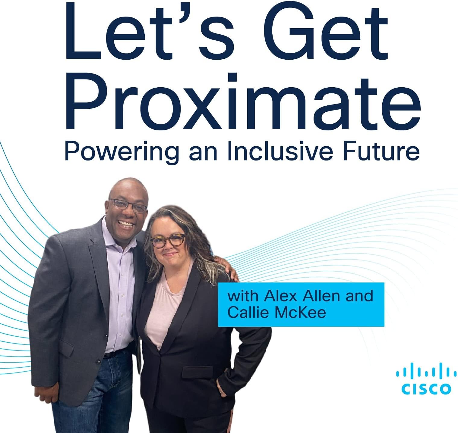 Let's Get Proximate - Powering an Inclusive Future with Alex Allen and Callie McKee