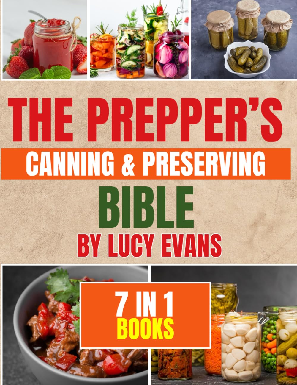 The Prepper’s Canning & Preserving Bible: [7 in 1] The Ultimate Guide to Survive the Imminent World Crisis | In Depth Knowledge of Pressure Canning, .