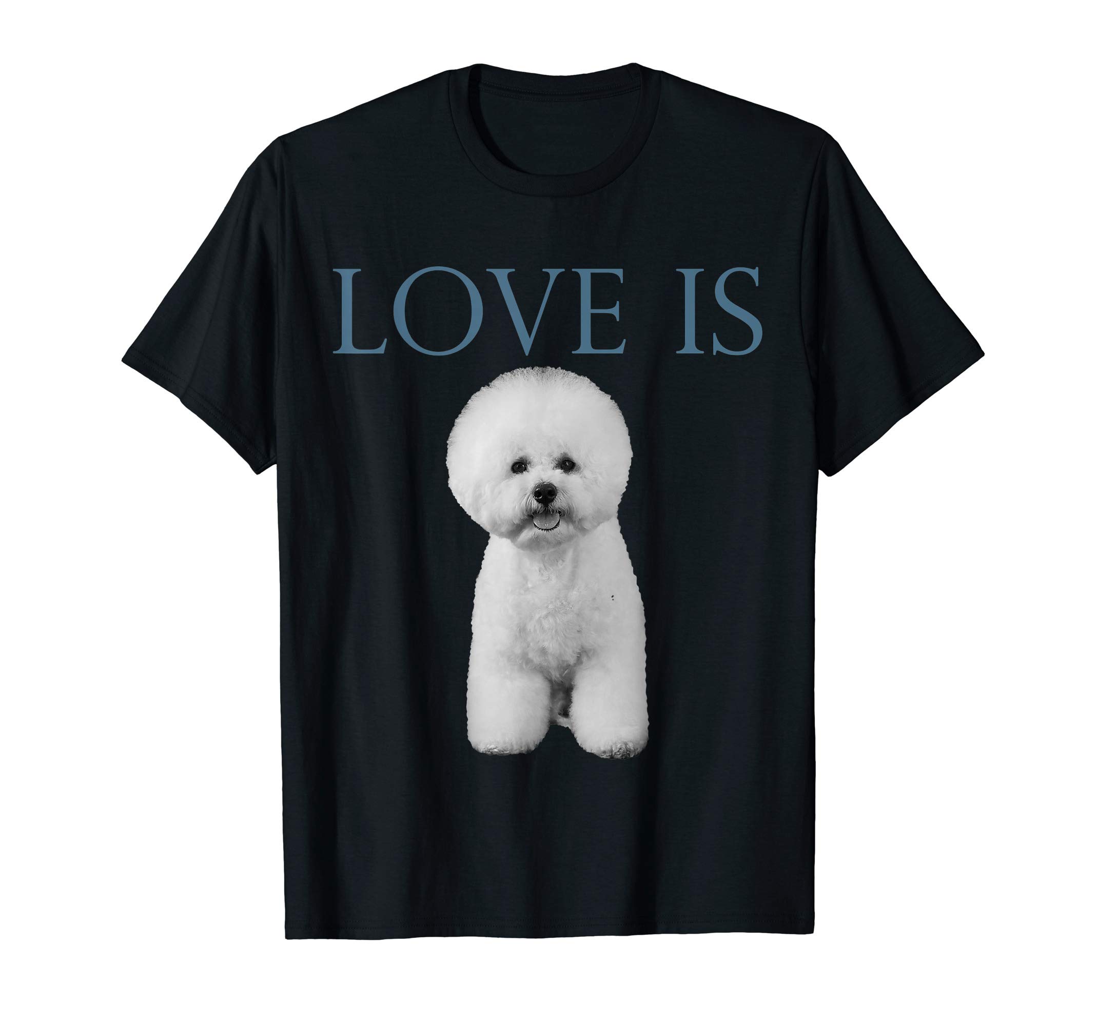 Check out my other Bichon Frise T-shirtsLove Is Bichon Frise T-Shirt