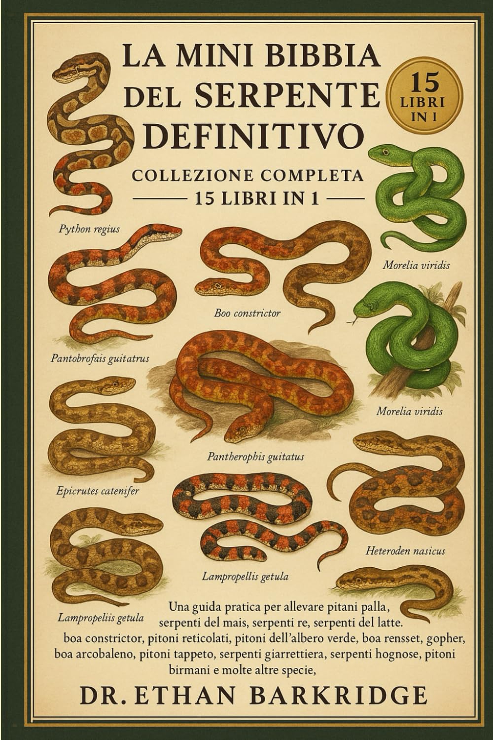La Mini Bibbia Del Serpente Definitivo: Collezione Completa — 15 Libri In 1: Una guida pratica per allevare pitoni palla, serpenti del mais, serpenti ... boa constrictor, pitoni reticolati, pitoni