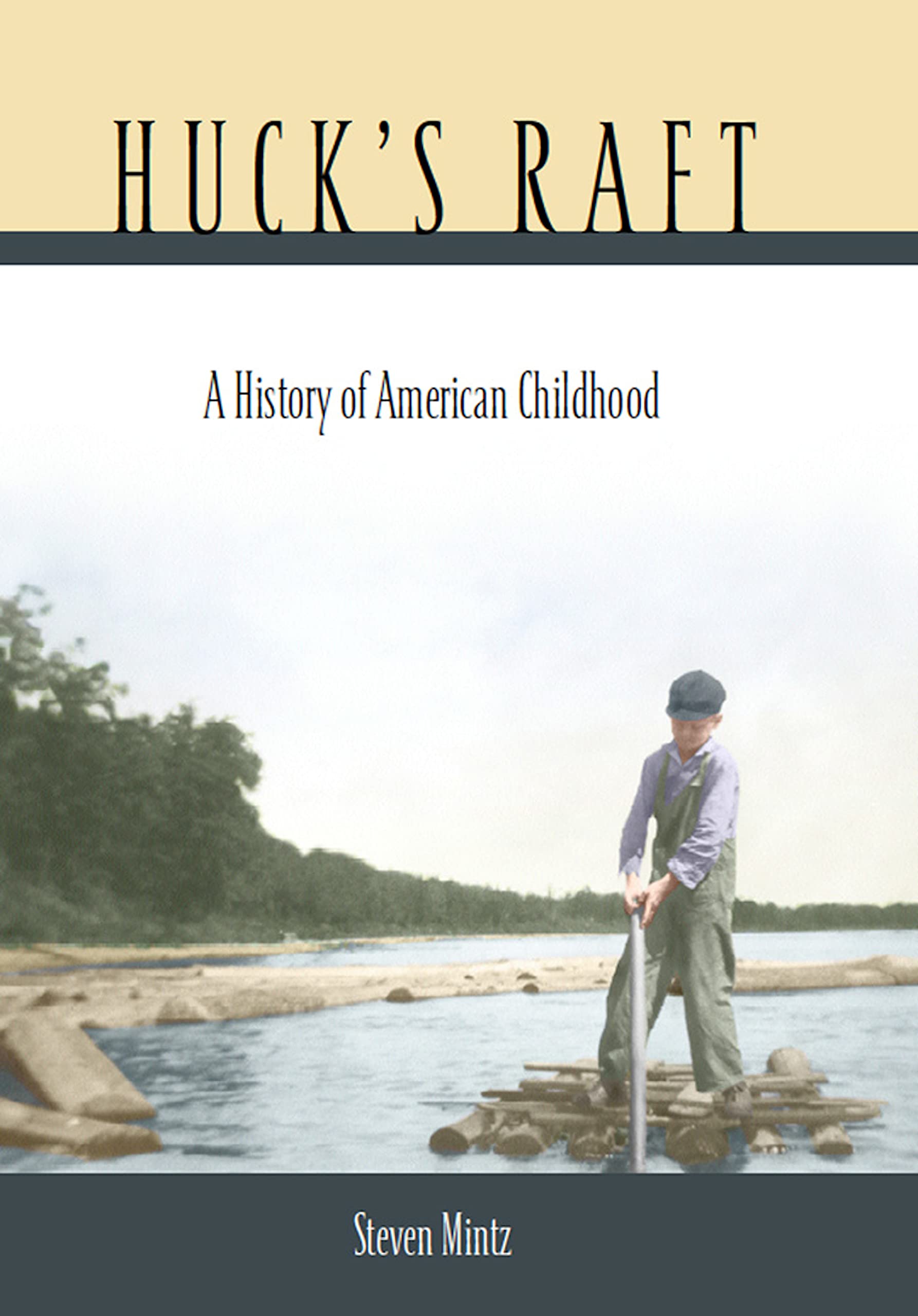 Huck’s Raft: A History of American Childhood