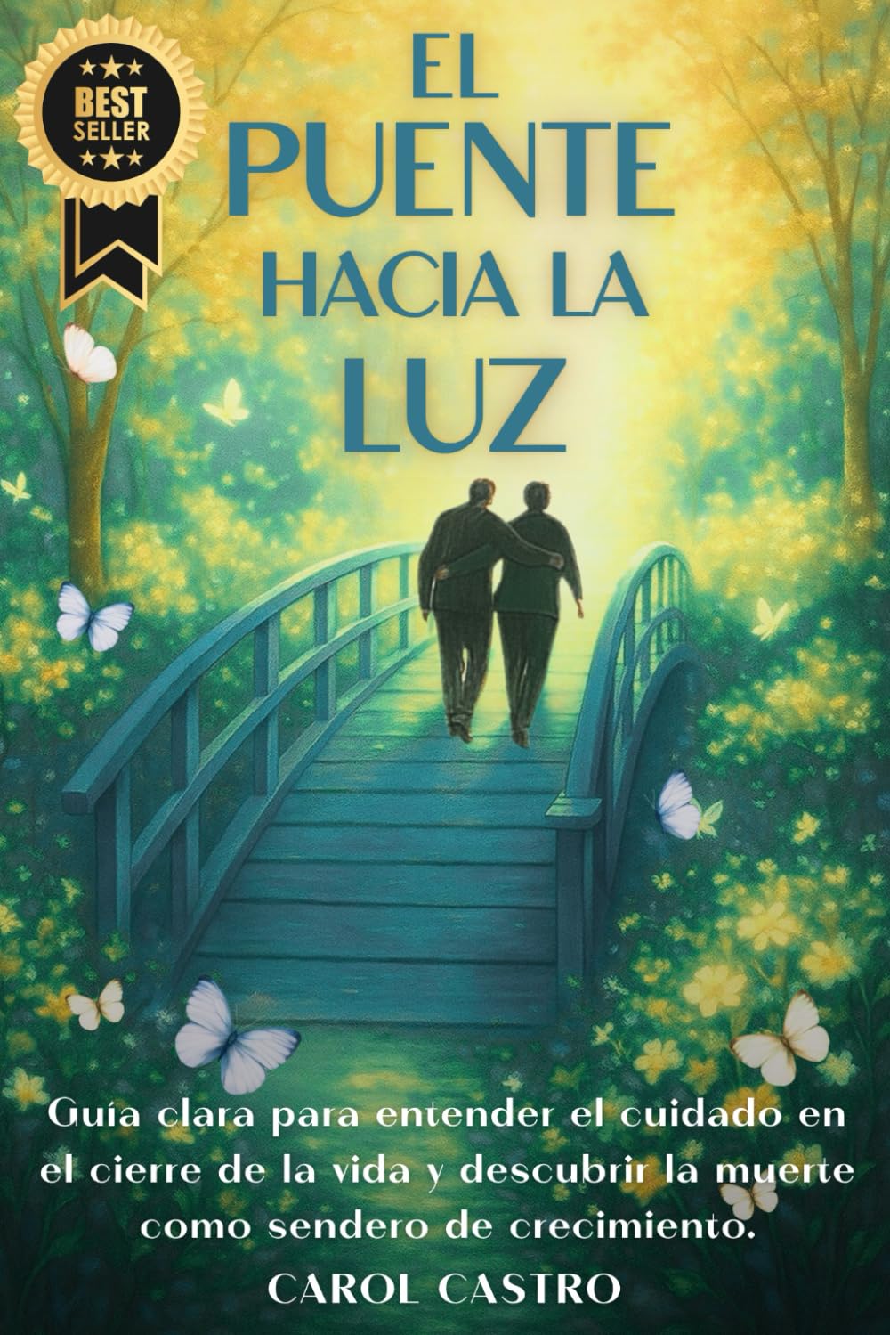 EL PUENTE HACIA LA LUZ: Guía Clara para Entender el Cuidado en el Cierre de la Vida y Descubrir la Muerte Como Sendero de Crecimiento