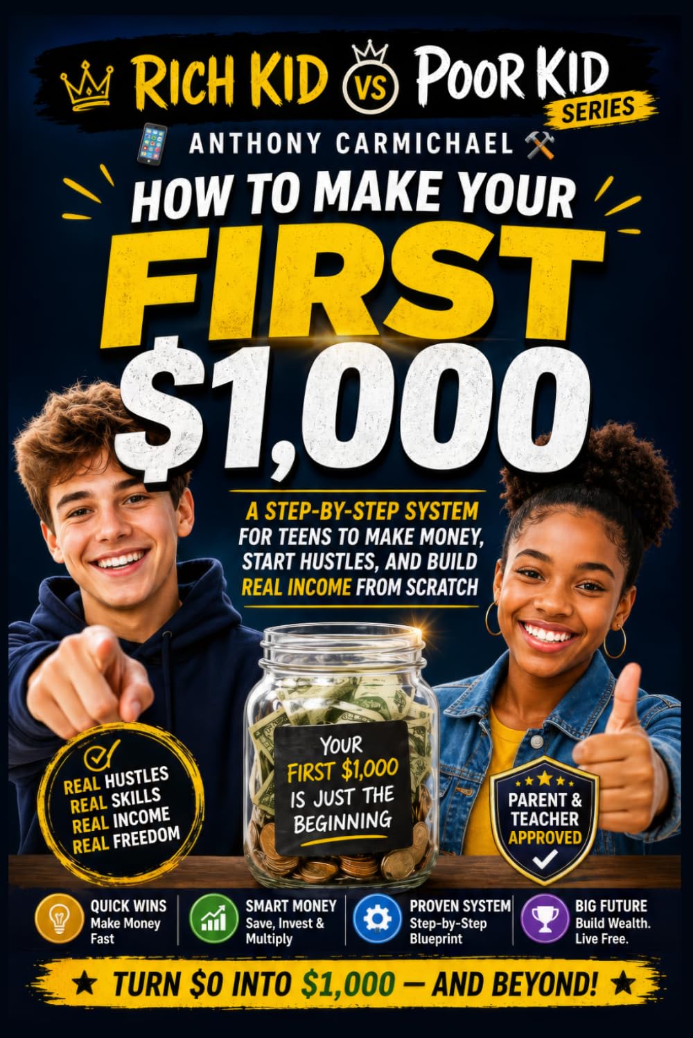 How to Make Your First $1,000: A Step-by-Step Guide for Teens and Beginners to Make Money, Start Hustles, and Build Real Income from Scratch: Proven ... and Beyond (The Rich Kid Academy Series)