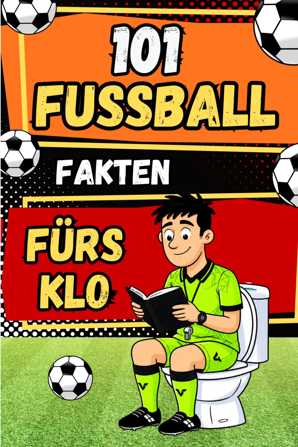 101 FUSSBALL FAKTEN FÜRS KLO: Fußballstars und unglaubliche Rekorde, spannende Fakten zum Lesen beim Kacken: Das perfekte Geschenk für Kinder und Jugendliche