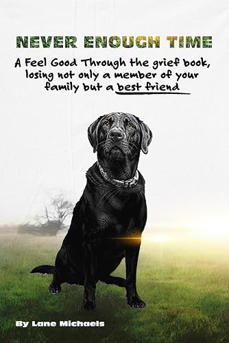 Never Enough Time: A Feel Good Through the Grief Book, Losing not only a member of your family but a best friend