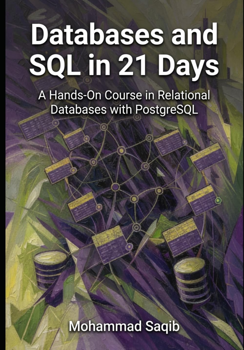 Databases and SQL in 21 Days: A Hands-On Course in Relational Databases with PostgreSQL (Learn in 21 Days)