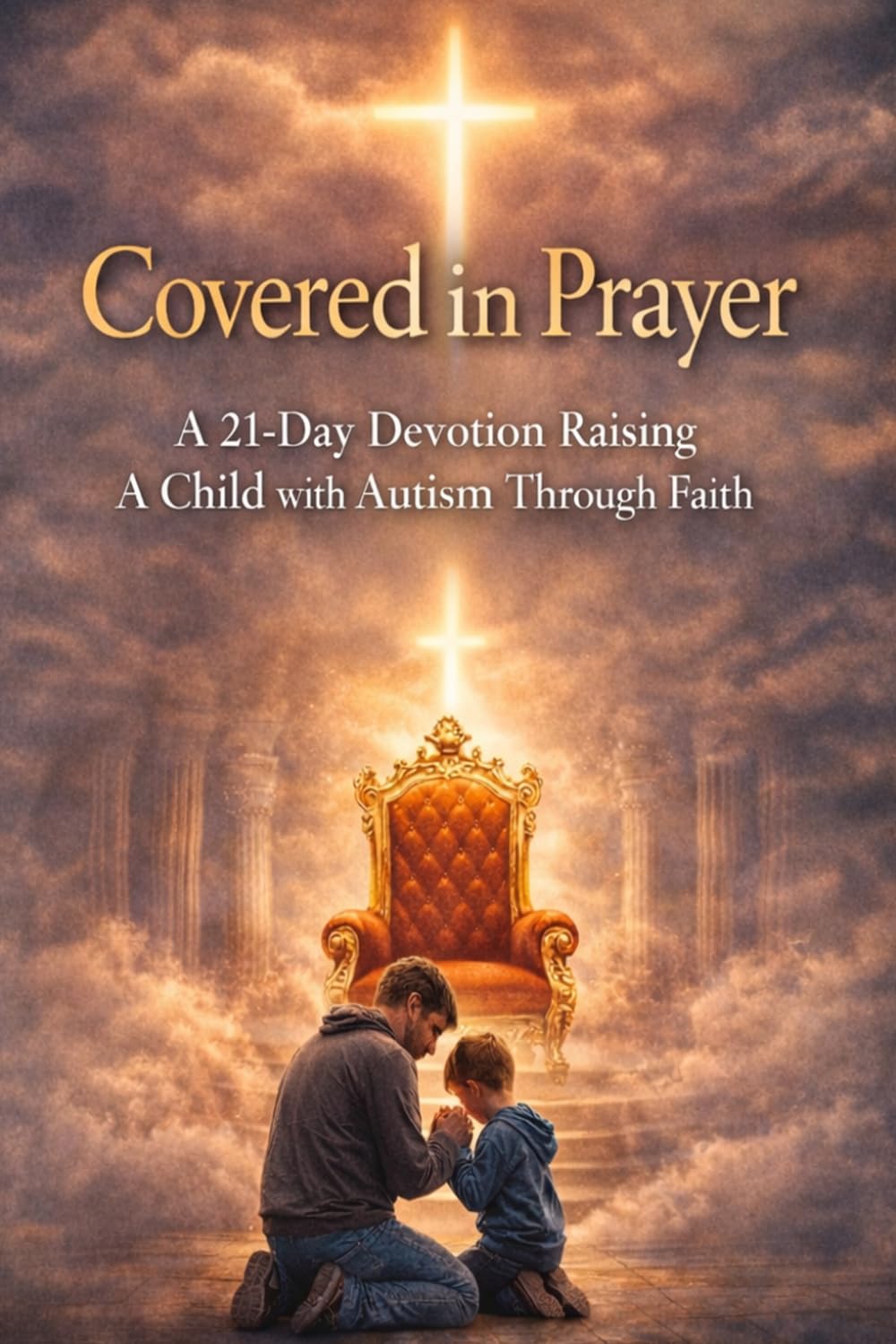 Covered in Prayer: Raising A Child with Autism Through Faith (Book 2) (The Praying Parent Series)