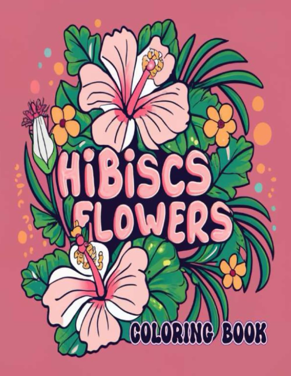 Hibiscus Flowers Coloring Book: A Relaxing Coloring Book Featuring Beautiful Hibiscus Flowers.