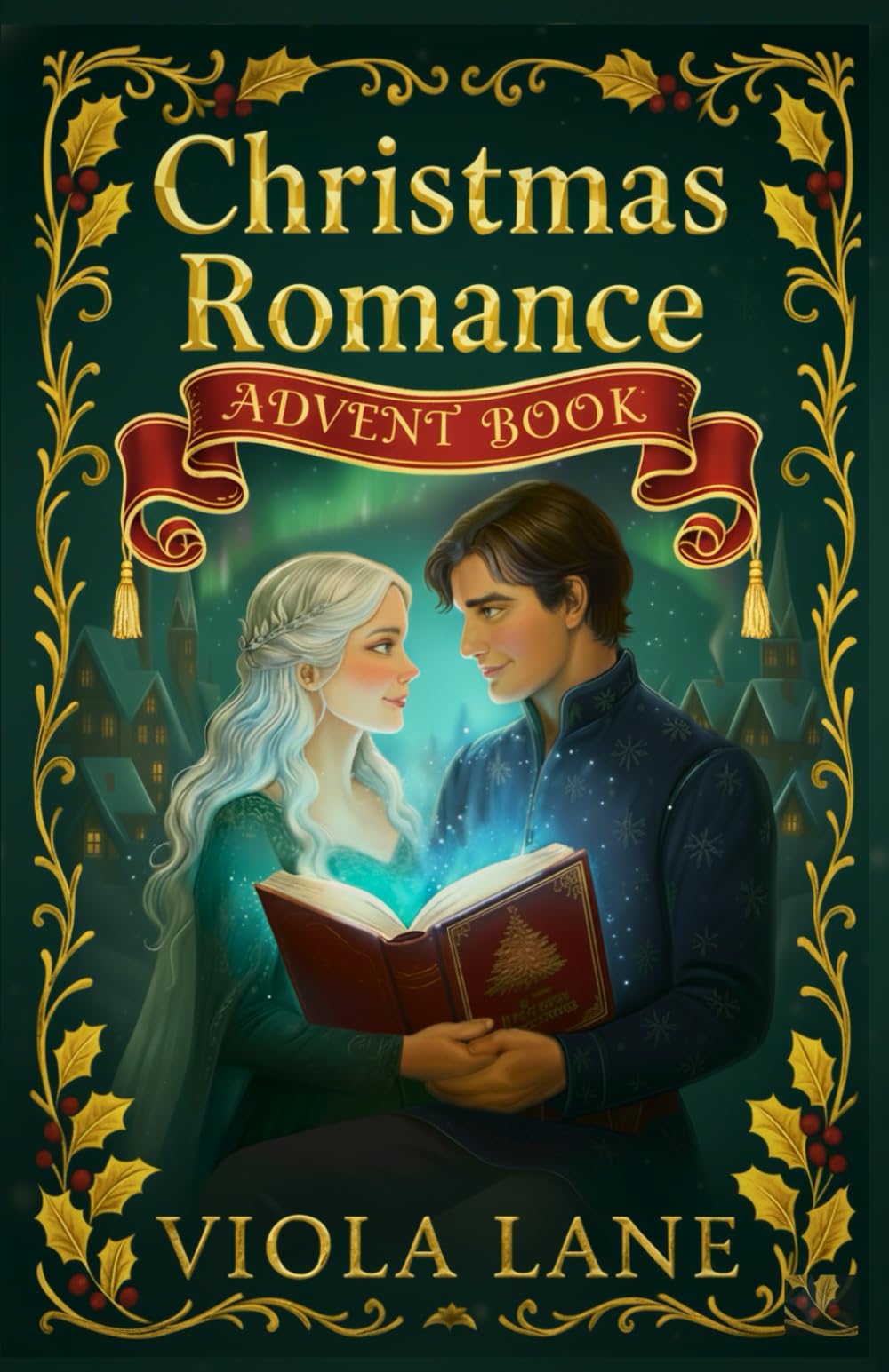 Christmas Romance Advent book: 25 Days of Heartwarming Christmas Love Stories — A Festive Holiday Romance Advent Calendar of Love, Hope, and Miracles