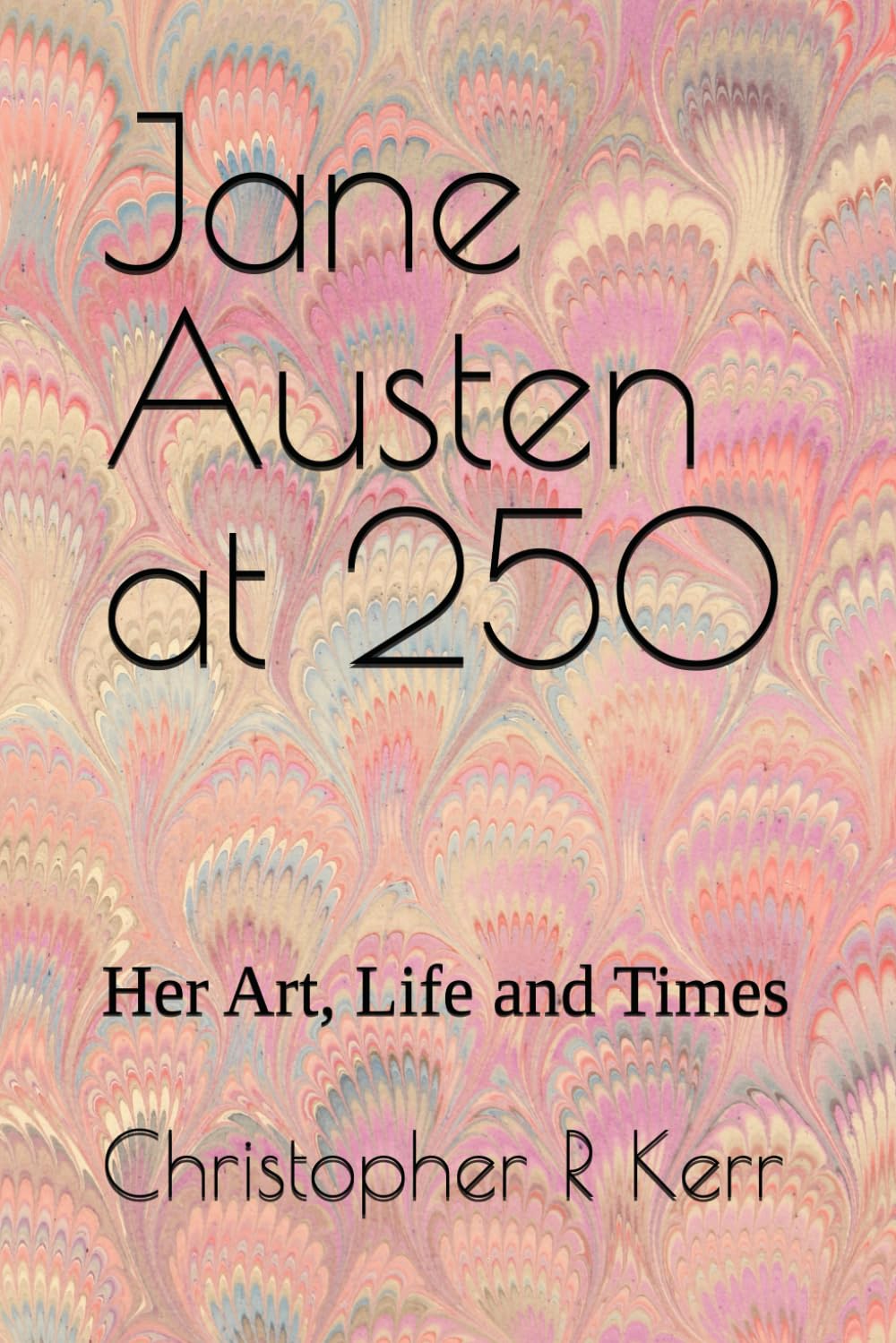 Jane Austen at 250: Her Art, Life and Times