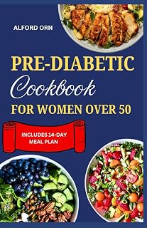 PRE-DIABETIC COOKBOOK FOR WOMEN OVER 50: Prevent and Manage Diabetes with Delicious Low Carb Low Sugar Recipes and Healthy Meal Plan