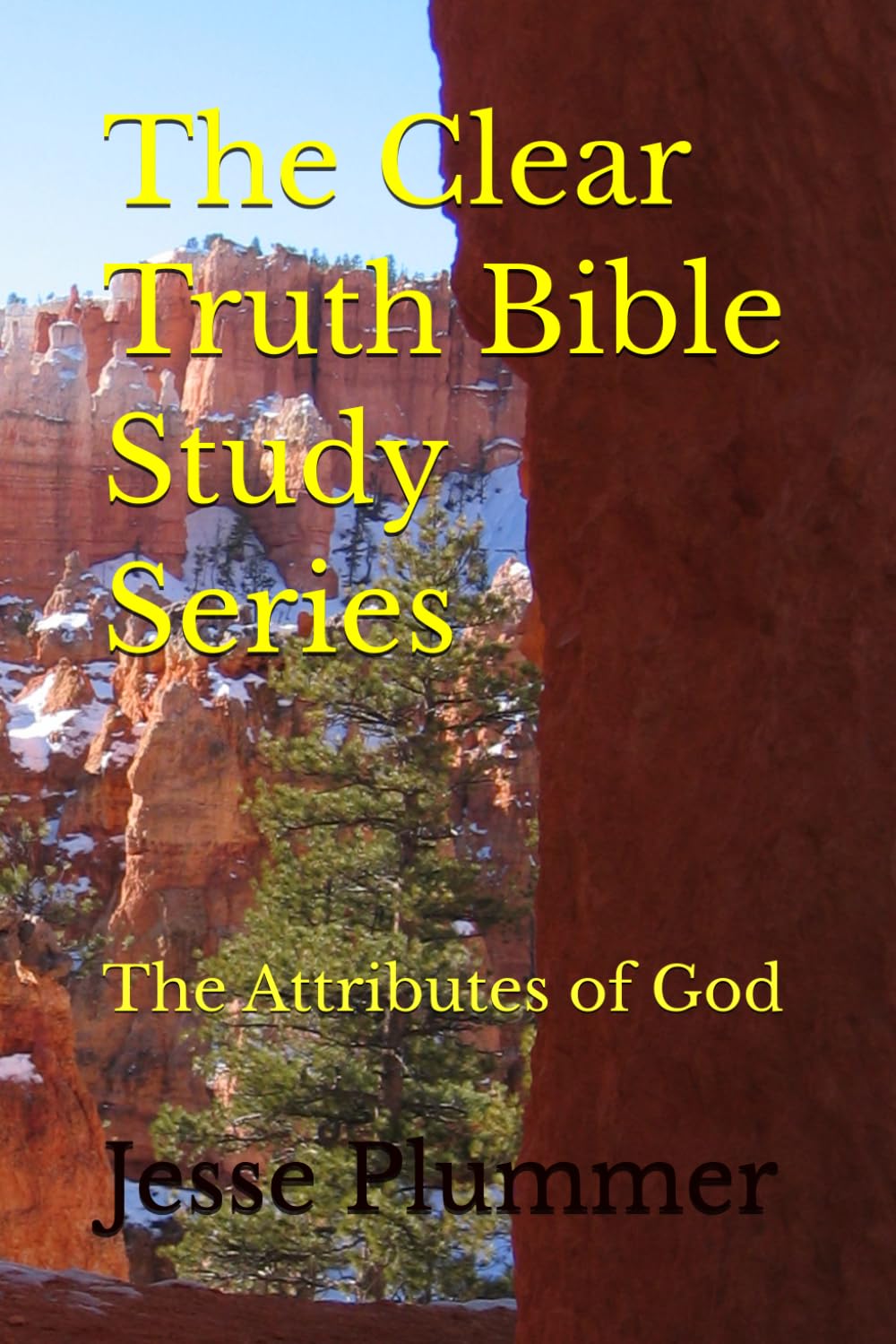 The Clear Truth Bible Study Series: The Attributes of God