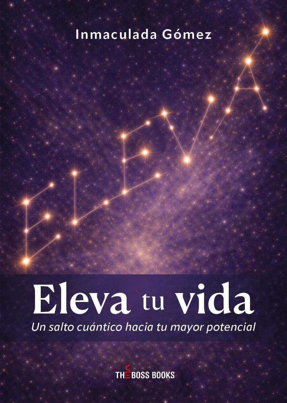 Eleva tu vida: Un salto cuántico hacia tu mayor potencial (The Boss Books)