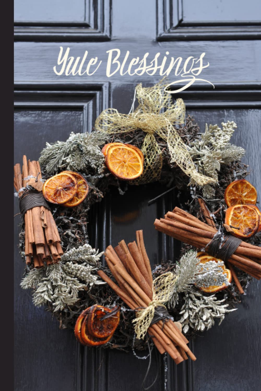 Yule Blessings: Yule Notebook, Journal, Planner