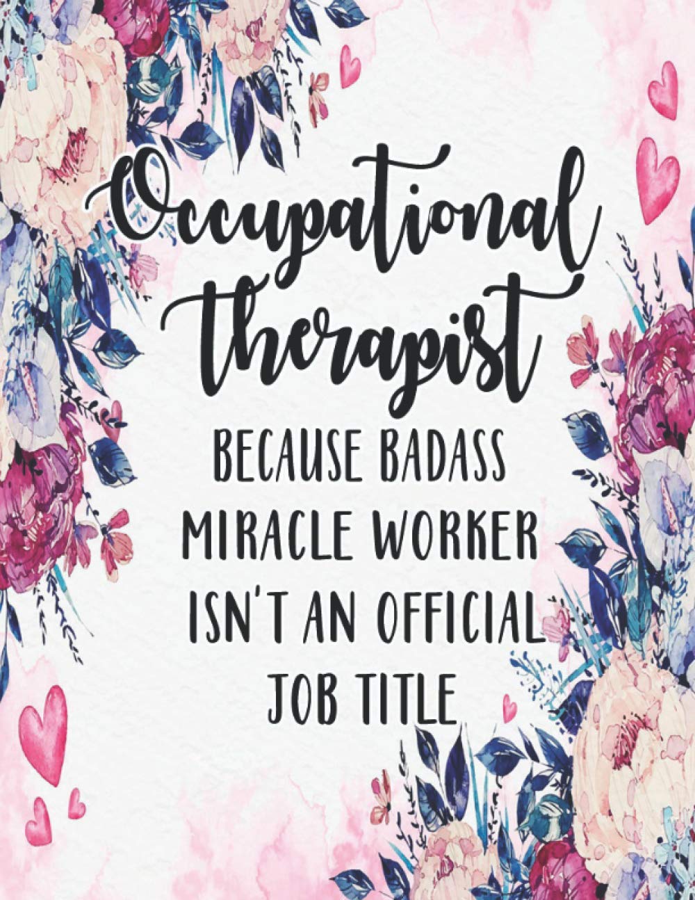 Occupational Therapist Because Badass Miracle Worker isn't an Official Job Title: Occupational Therapy Notebook / Occupational Therapy Gifts /8.5 x 11 ... for Physical Therapy Students