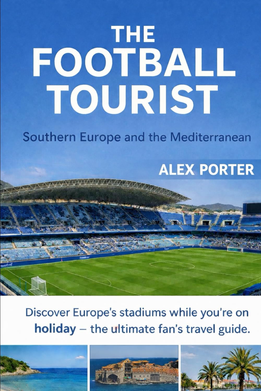 The Football Tourist: Southern Europe & the Mediterranean Edition