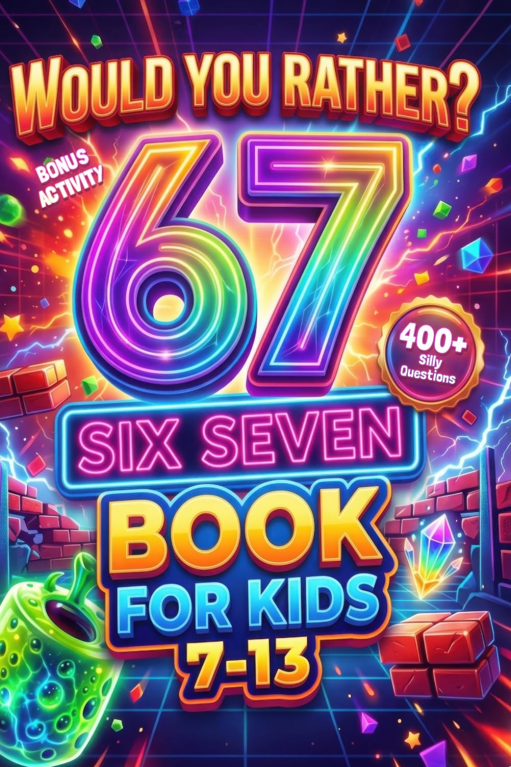 Six Seven Would You Rather? Book For Kids: The Viral 6 & 7 Challenge — 400+ Hilarious Questions, Silly Scenarios & Impossible Choices Kids Can’t Stop Playing (Ages 7–13)