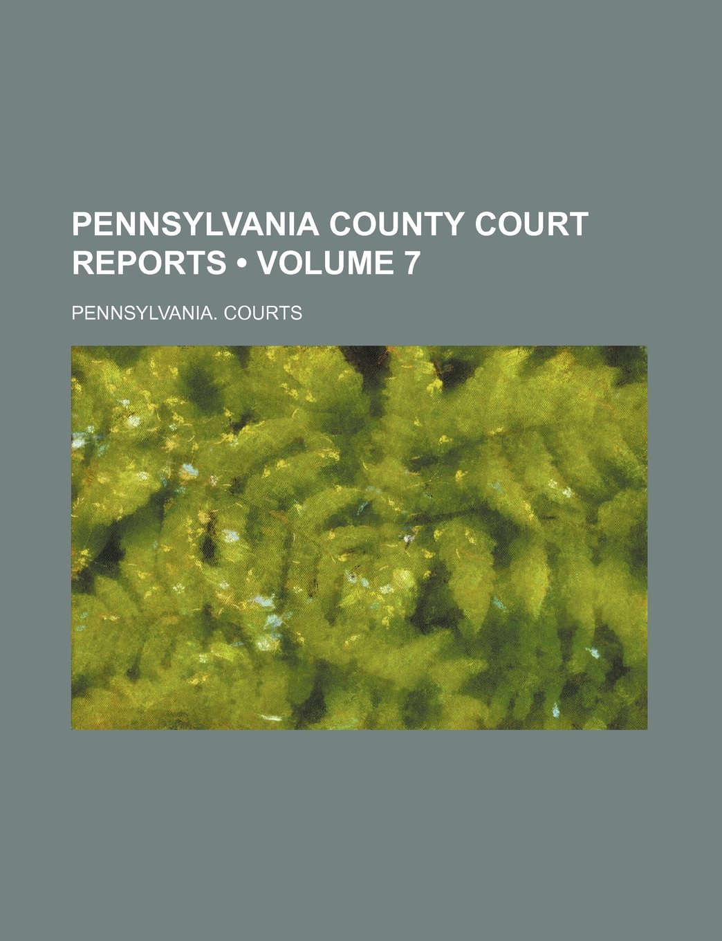Pennsylvania County Court Reports (Volume 7)