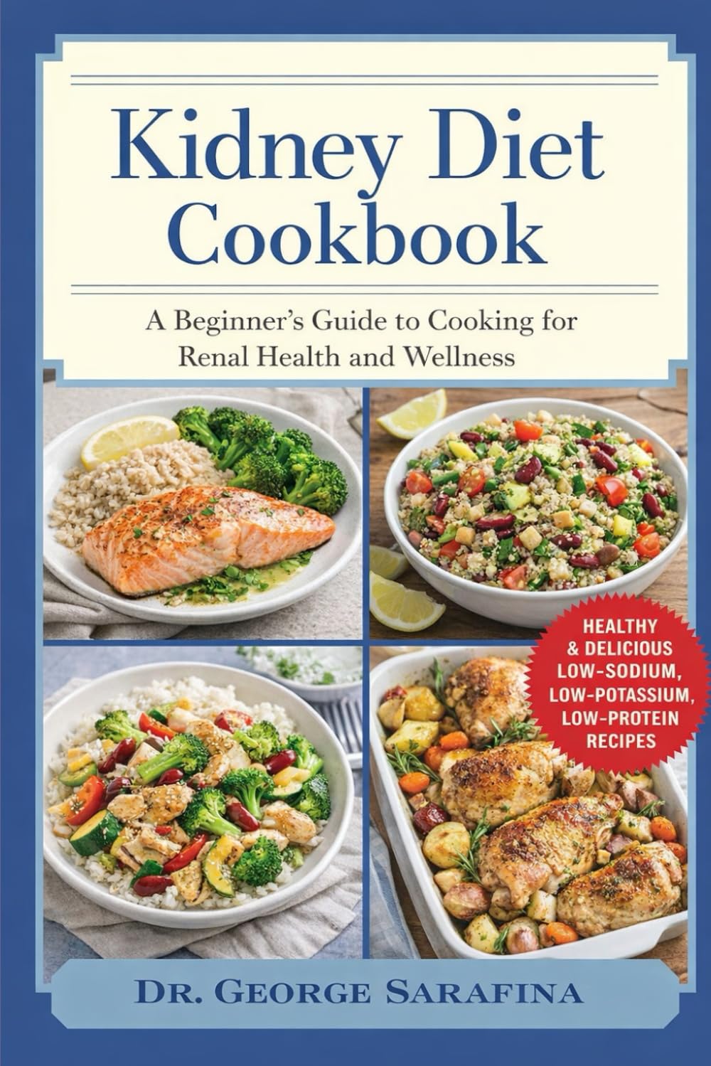 KIDNEY DIET COOKBOOK: A Beginner’s Guide to Cooking for Renal Health and Wellness