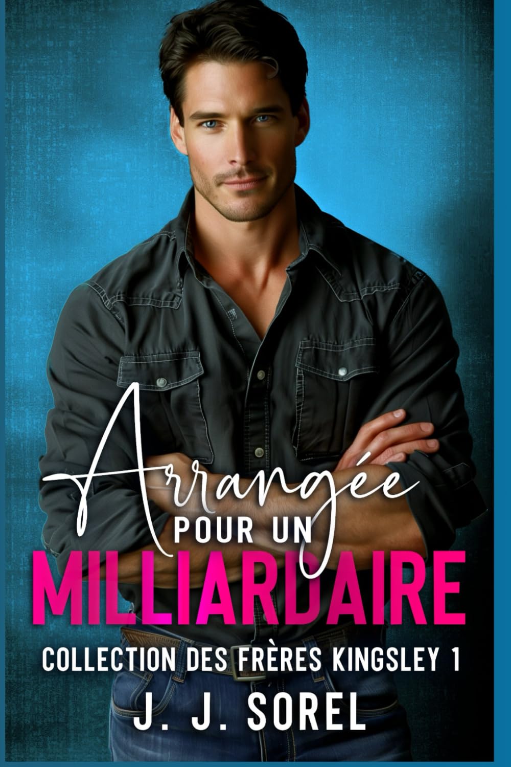 ARRANGÉE POUR UN MILLIARDAIRE (Collection des frères Kingsley)