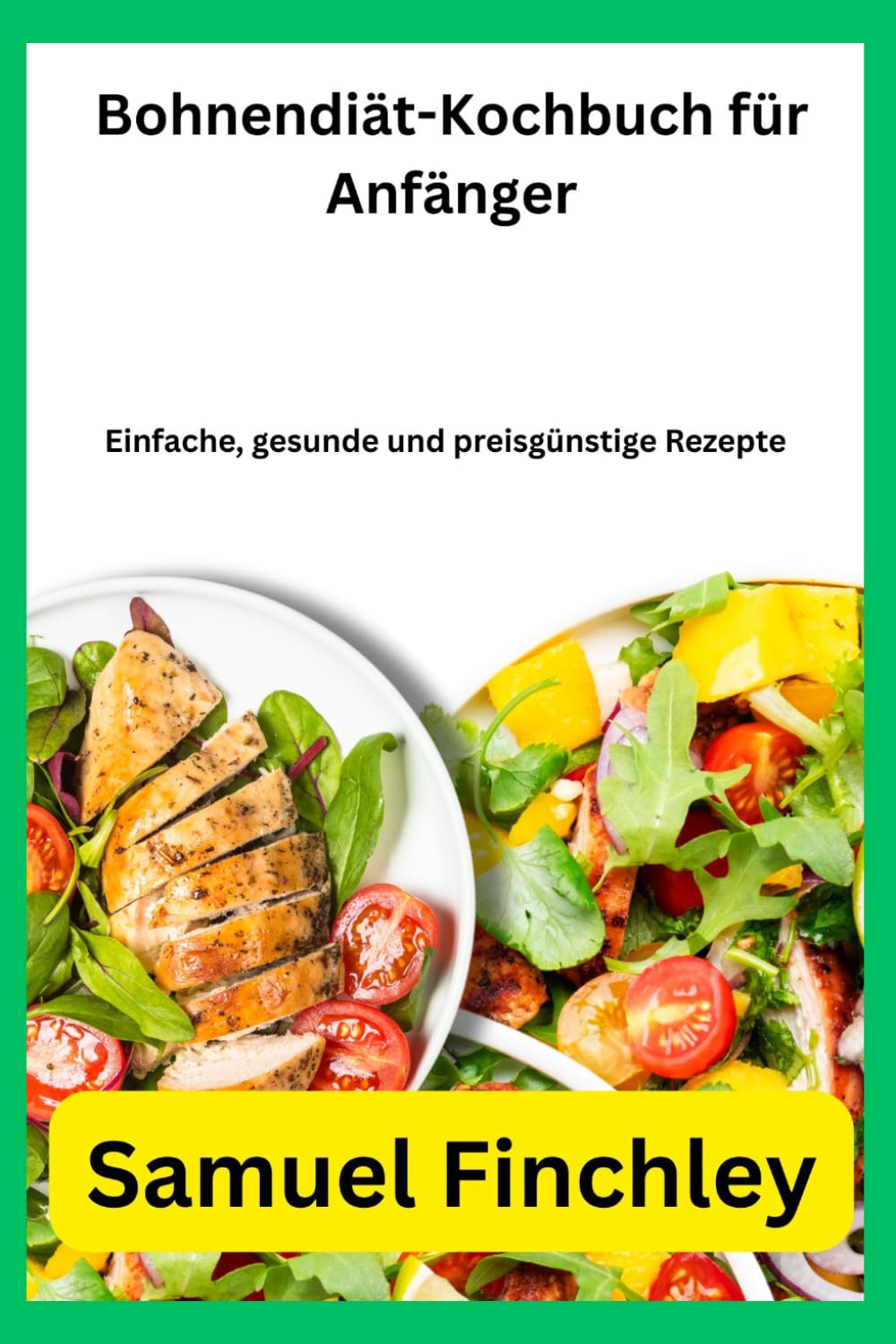 Bohnendiät-Kochbuch für Anfänger: Einfache, gesunde und preisgünstige Rezepte