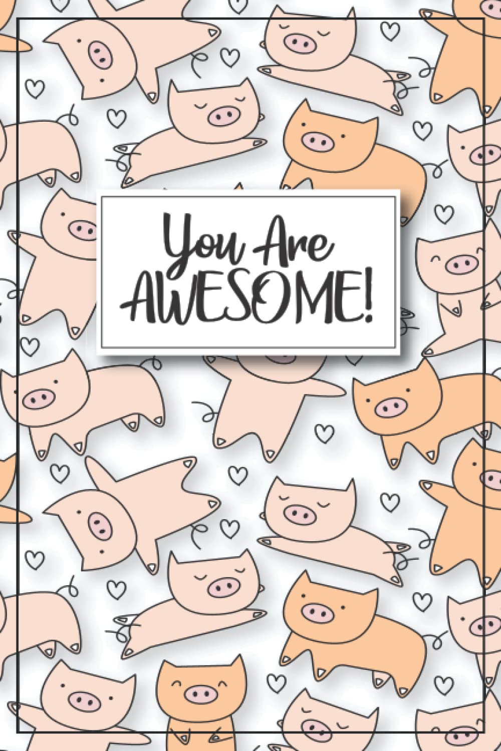 Pig Journal - You Are Awesome!: Pig Notebook, pig book, pig gifts for women, pig kids gift, women, pig gifts for kids, pig birthday party, pig ... pig stuff, pig graduation gift, kid pig items