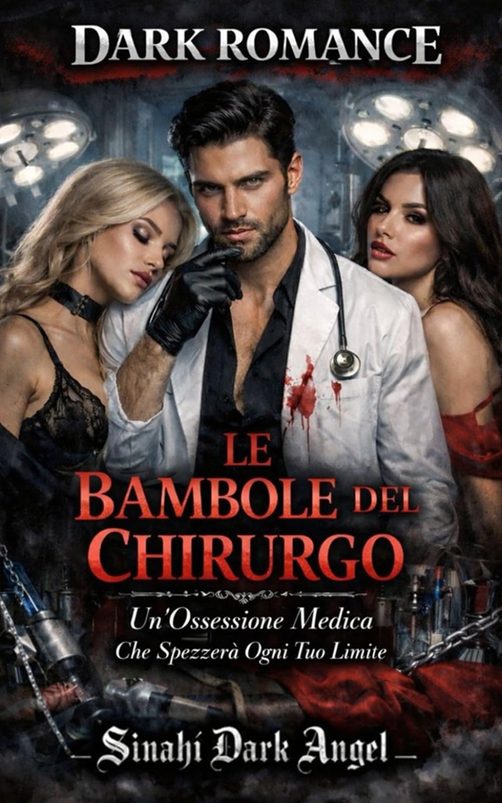 LE BAMBOLE DEL CHIRURGO: Un’ossessione Medica Che Spezzerà Ogni Tuo Limite (Dark Romance: Uomini Dominanti, Ossessione Pericolosa ed Erotismo Psicologico Intenso)