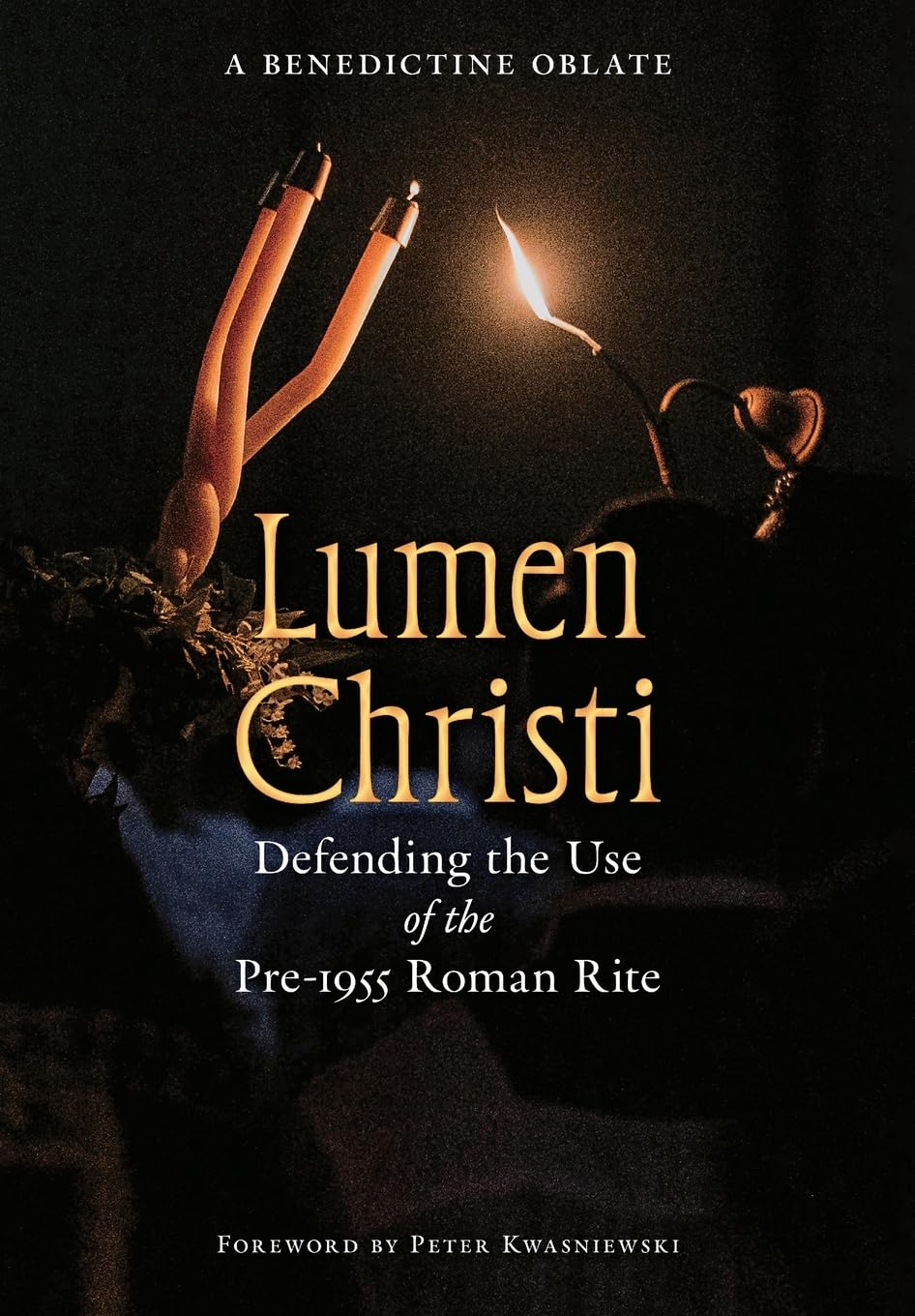 Lumen Christi: Defending the Use of the Pre-1955 Roman Rite: 16 (OS Justi Studies in Catholic Tradition)