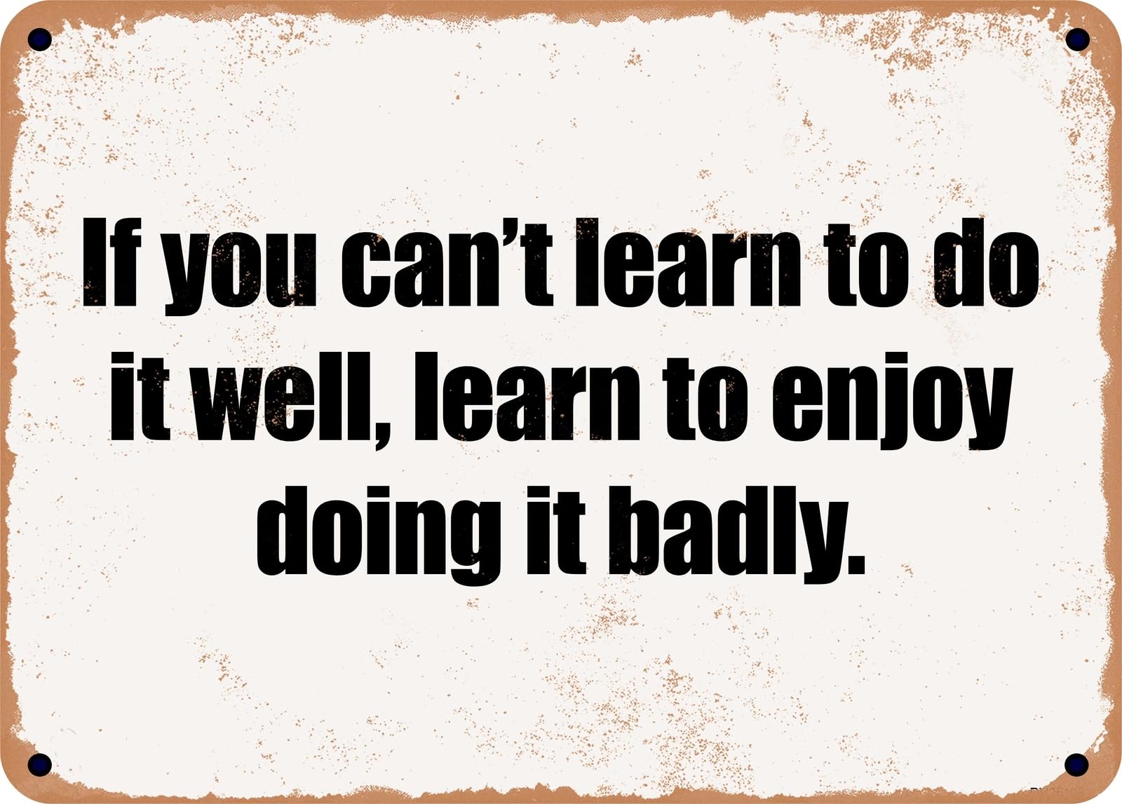 Miaomansenstore Metal Sign - If You Can't Learn To Do It Well, Learn To Enjoy Doing It Badly Home Decor