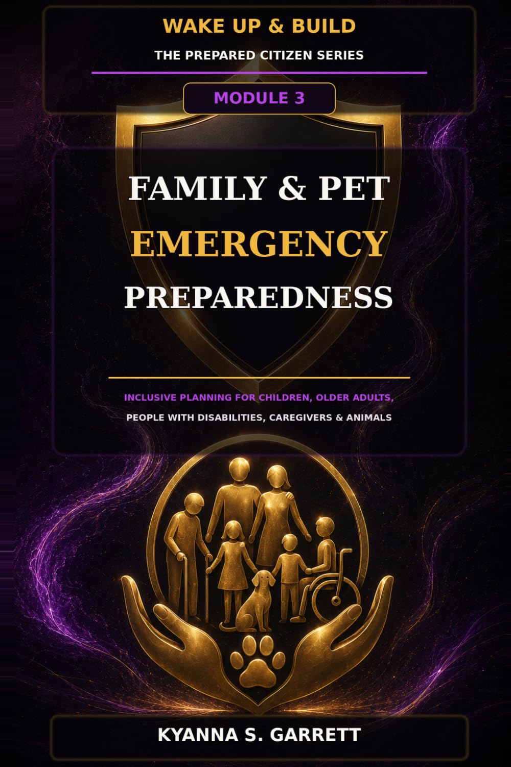 Module 3: Family & Pet Emergency Preparedness: Inclusive Planning for Children, Older Adults, People with Disabilities, Caregivers & Animals (The Prepared Citizen Series)