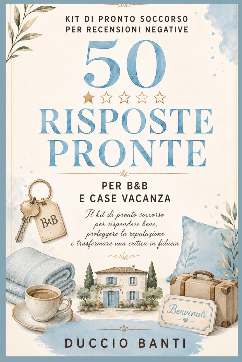 50 Risposte pronte alle recensioni negative per B&B e Case Vacanza: Il Kit di pronto soccorso per rispondere a ospiti insoddisfatti, critiche sulla ... di pronto soccorso per recensioni negative)