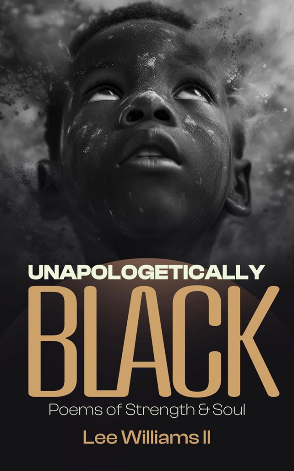 UNAPOLOGETICALLY BLACK: Poems of Strength & Soul