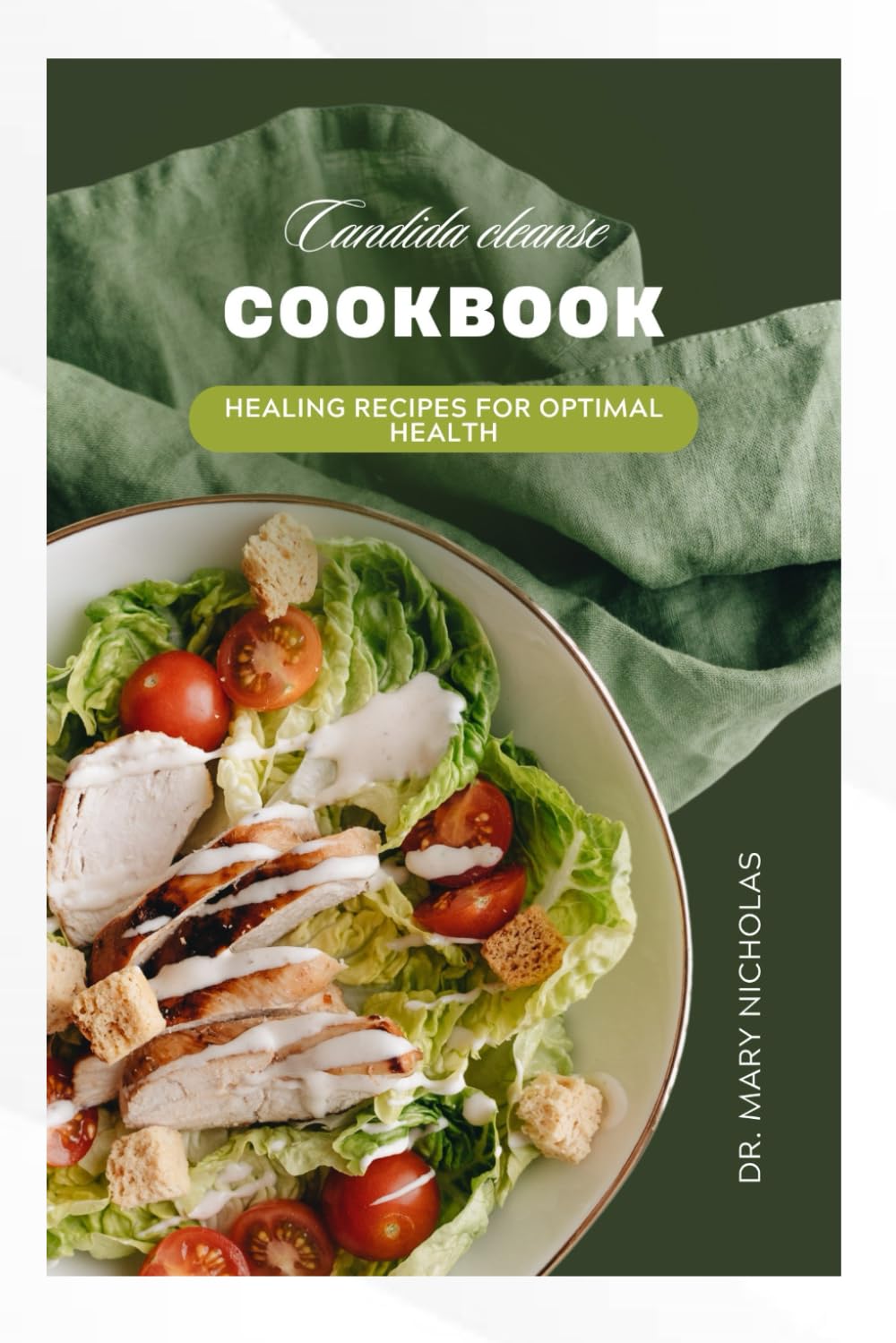 CANDIDA CLEANSE COOKBOOK: Healing recipes for optimal health