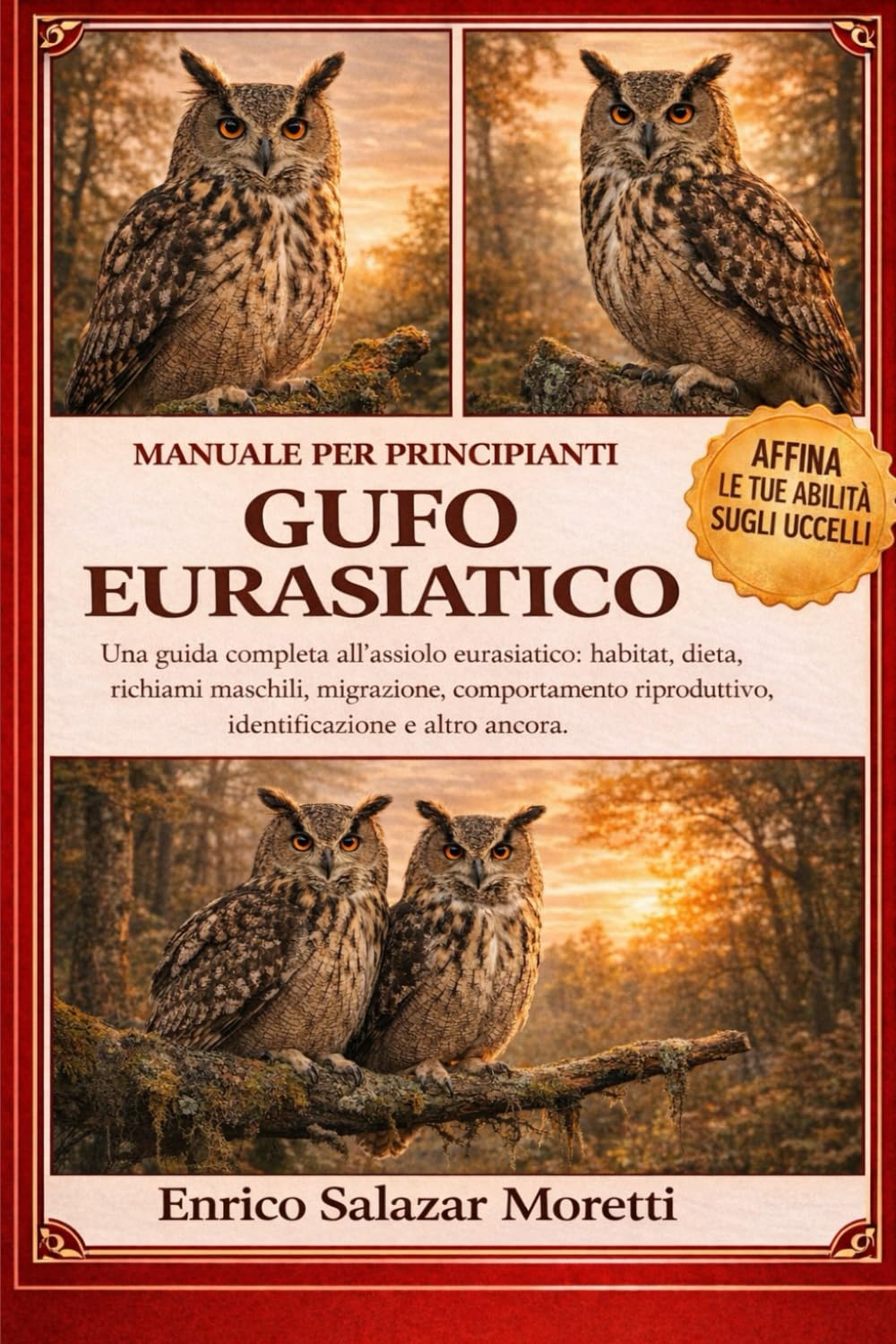 GUFO EURASIATICO - MANUALE PER PRINCIPIANTI: Una guida completa all'assiolo eurasiatico: habitat, dieta, richiami maschili, migrazione, comportamento riproduttivo, identificazione e altro ancora