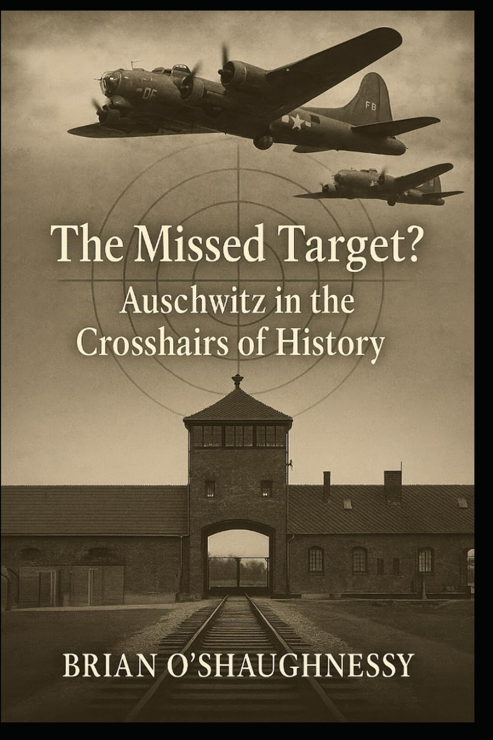 The Missed Target?: Auschwitz in the Crosshairs of History