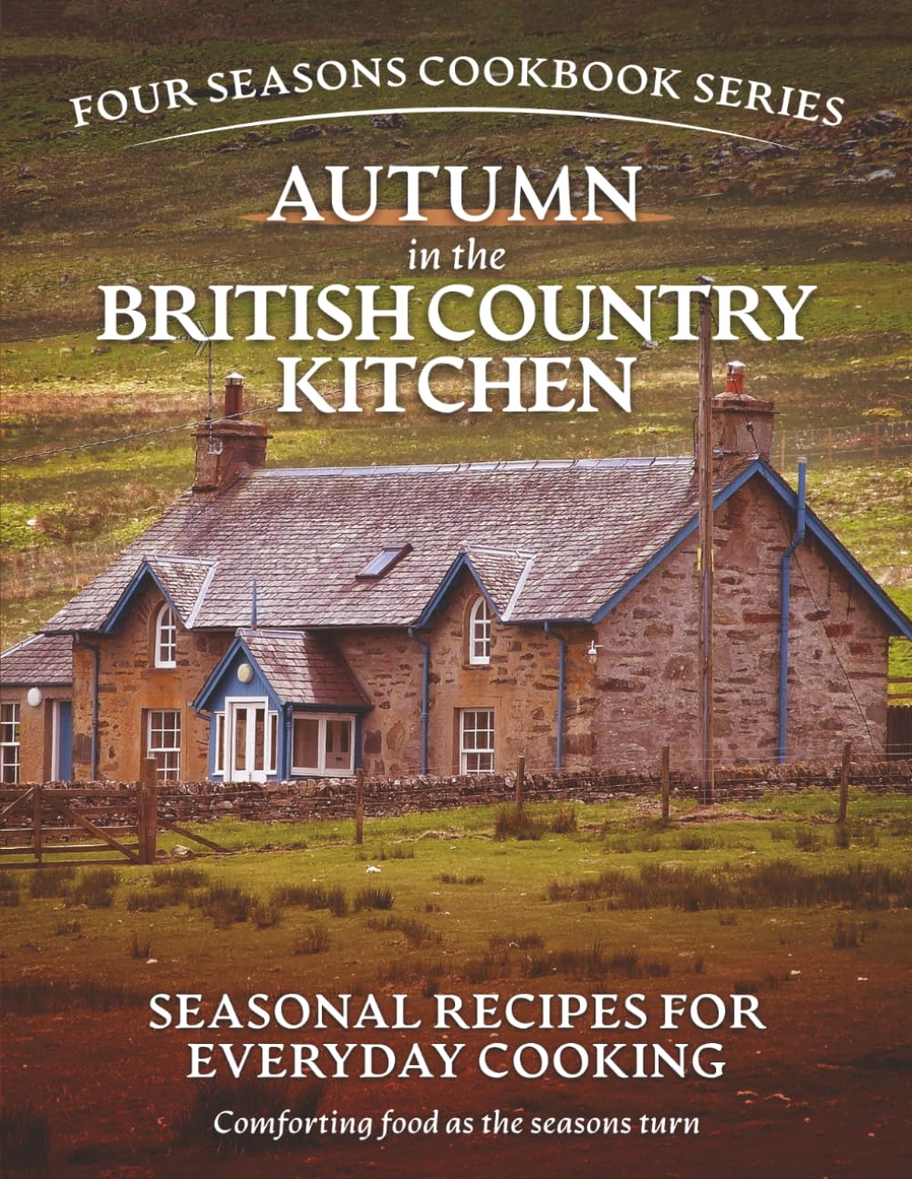 Autumn in the British Country Kitchen:: Seasonal Recipes for Everyday Cooking (Simple seasonal British home cooking using everyday ingredients)