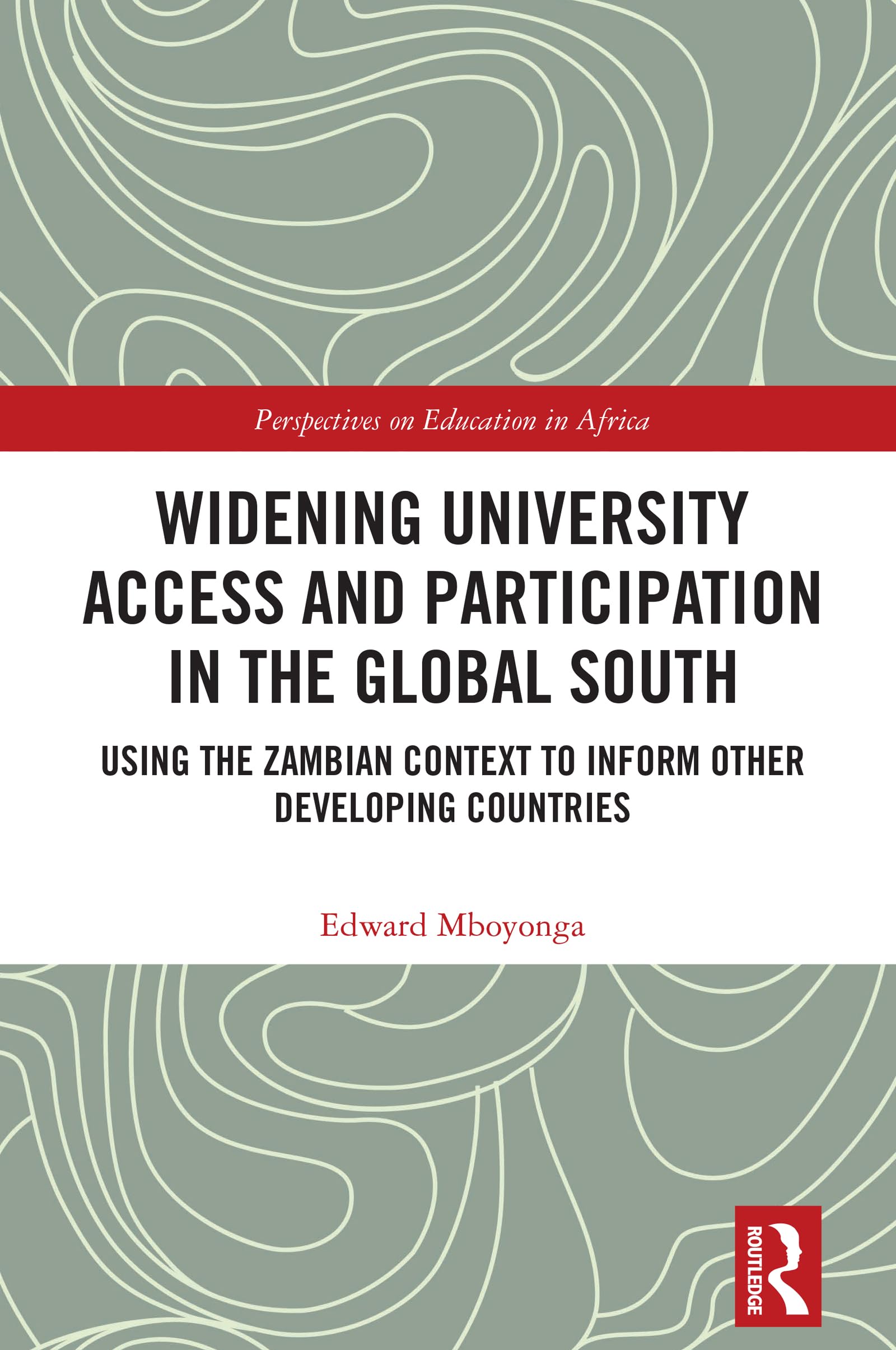 Widening University Access and Participation in the Global South: Using the Zambian Context to Inform Other Developing Countries (Perspectives on Education in Africa)