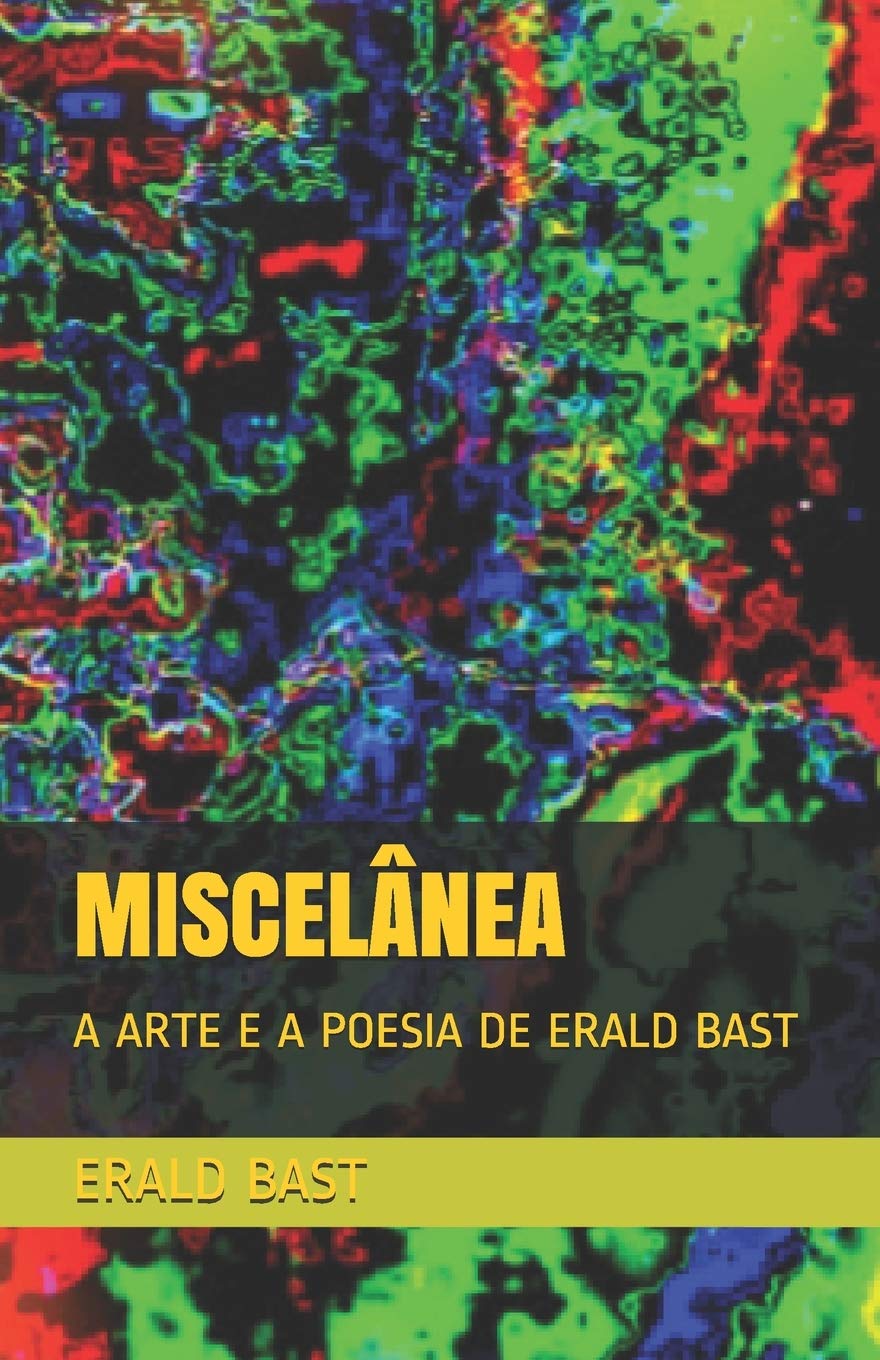 Miscelânea: A Arte E a Poesia de Erald Bast
