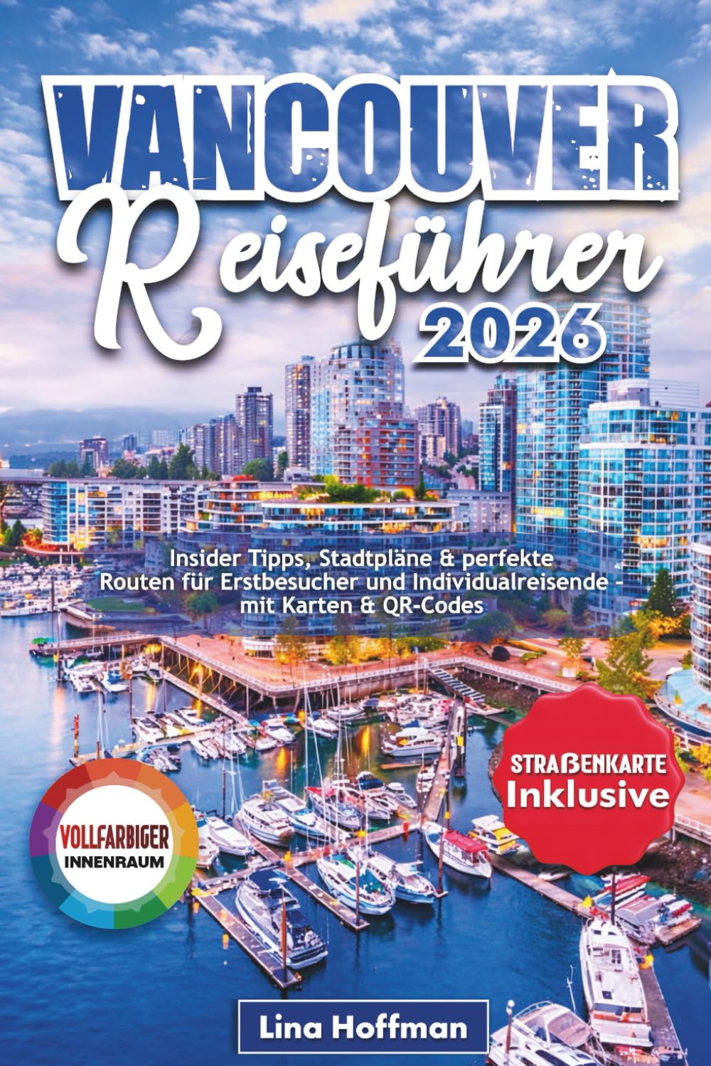 VANCOUVER REISEFÜHRER 2026: Insider Tipps, Stadtpläne & perfekte Routen für Erstbesucher und Individualreisende – mit Karten & QR-Codes