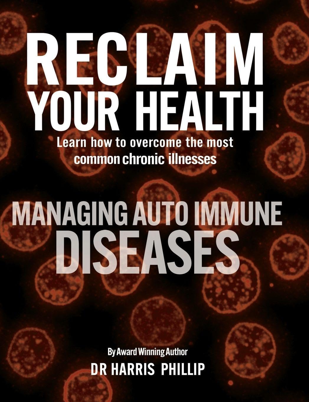 Reclaim Your Health - Managing Autoimmune Diseases: Learn how to overcome the most common chronic illnesses: 9