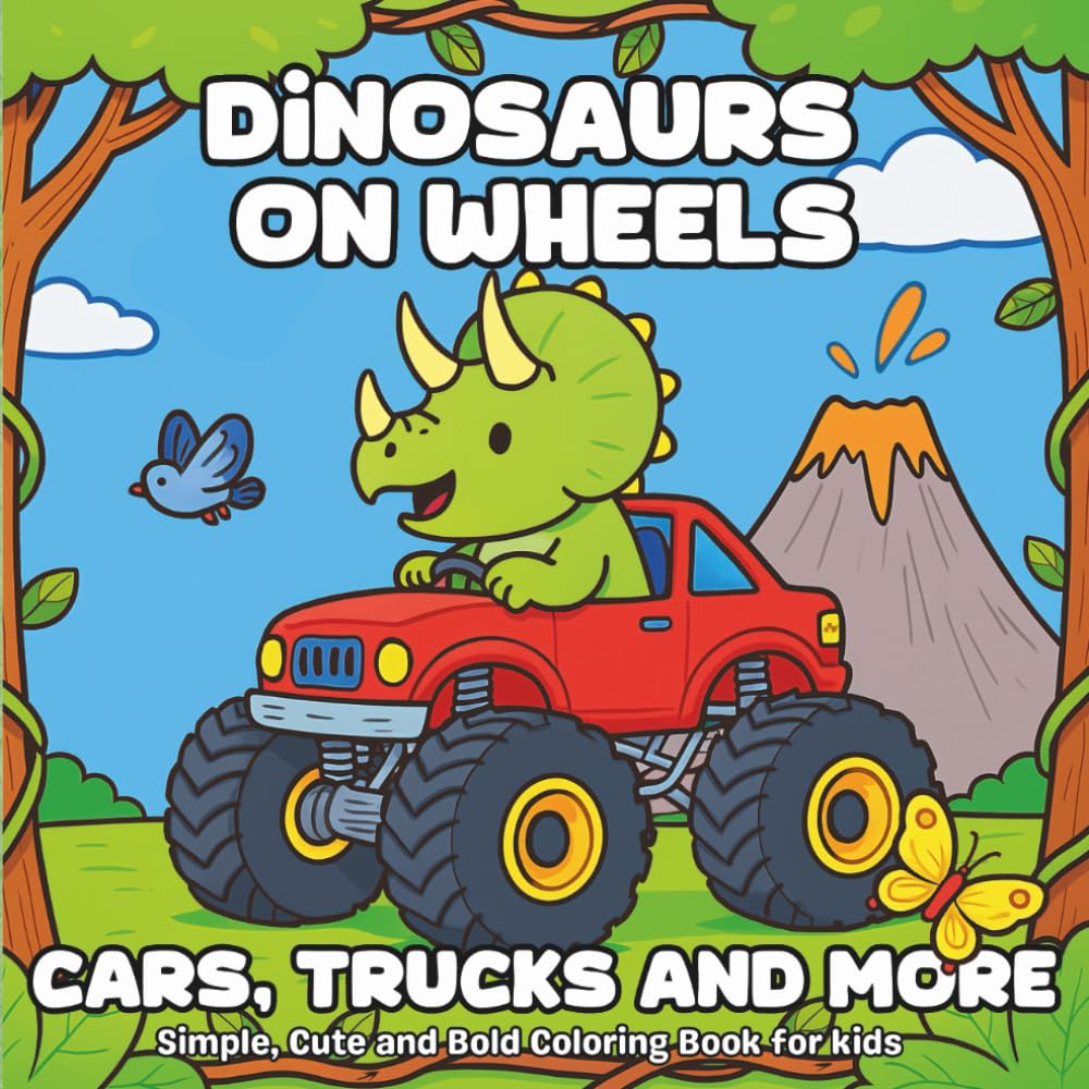 Dinosaurs on Wheels: Cars, Trucks and More: Fun and Easy Dinosaur Coloring Book for Kids Ages 3-8 – Simple, Cute and Bold Pictures of Dinosaurs Driving Cars, Bikes, Monster Trucks and More