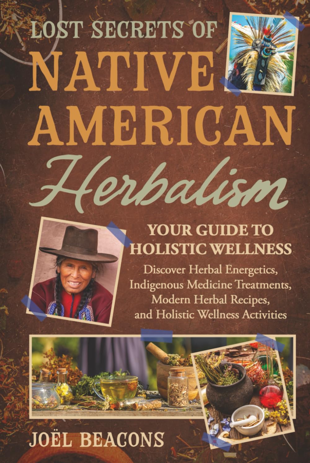 Lost Secrets of Native American Herbalism: Your Guide to Holistic Wellness (The Everyday Herbalist Series)