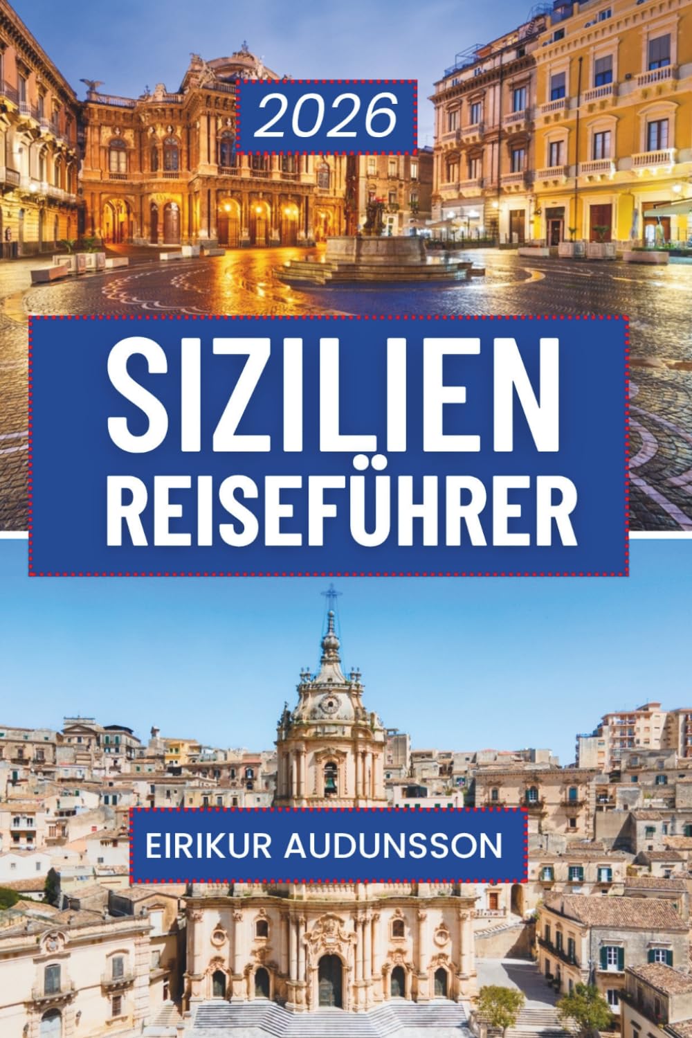 SIZILIEN REISEFÜHRER 2026: Eine vollständige Reise durch Geschichte, Kultur, Landschaften und Alltag, gestaltet für neugierige Reisende, die authentische sizilianische Erlebnisse suchen